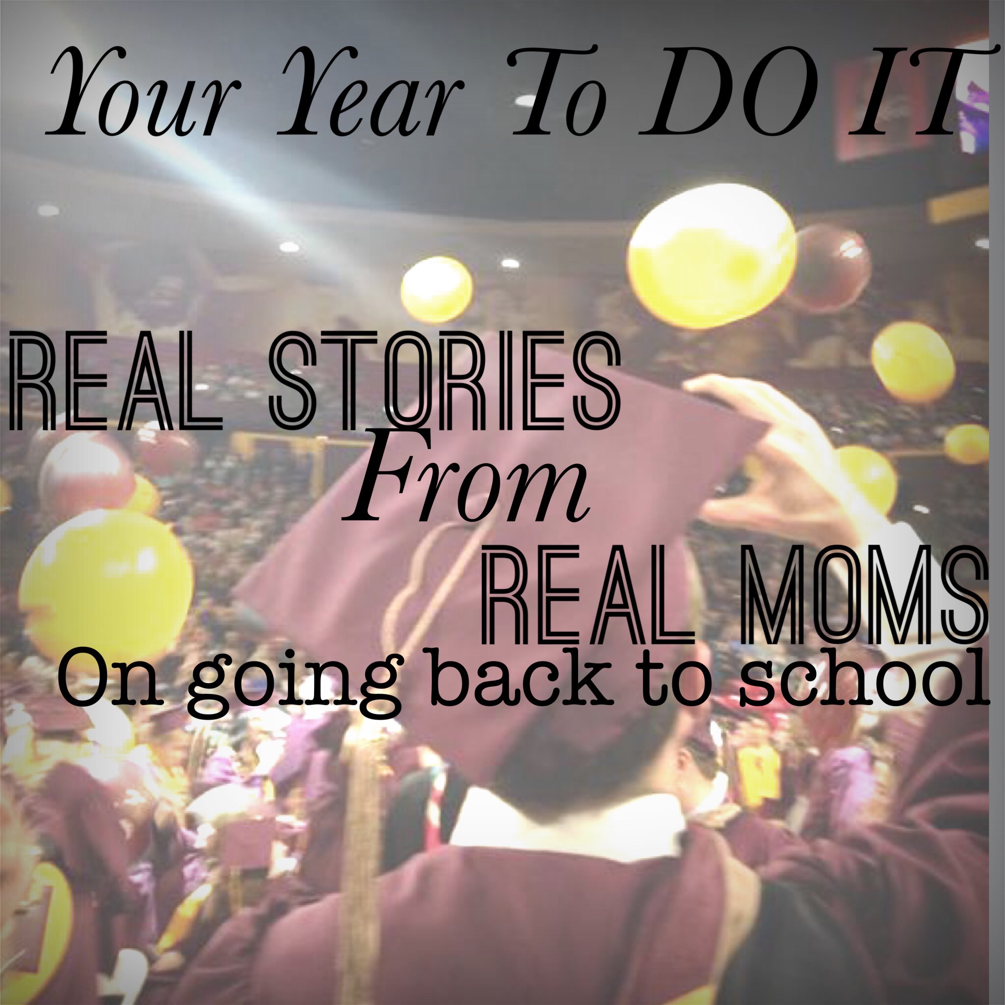 Your Year To Do It: Real Stories From Real Moms on Going Back To School