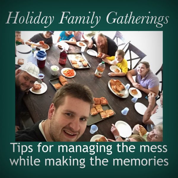 Holiday Family Gatherings: Tricks for Managing the Mess, While Making the Memories 