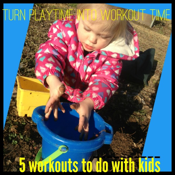 5 Workouts to do with Kids Turn Playtime Into Workout Time!