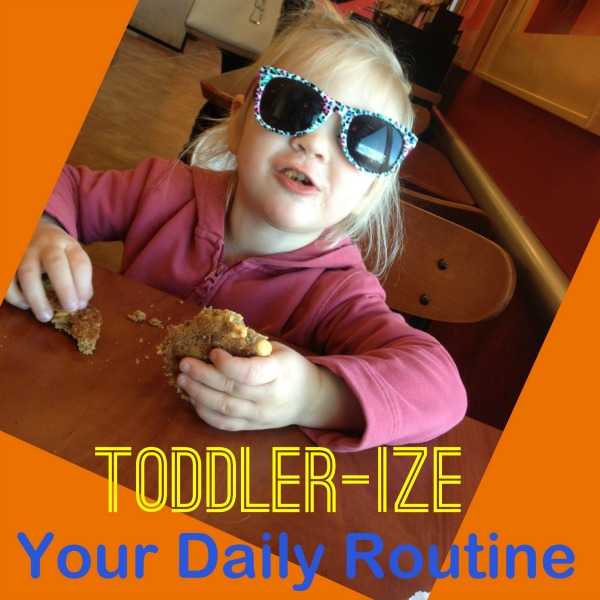 5 Ways to Toddler-ize Your Daily Routine