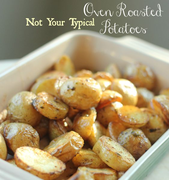 Not Your Typical Oven Roasted Potatoes